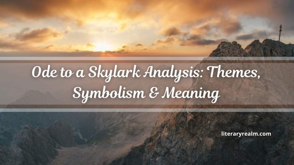 Ode to a Skylark Analysis: Themes, Symbolism & Meaning